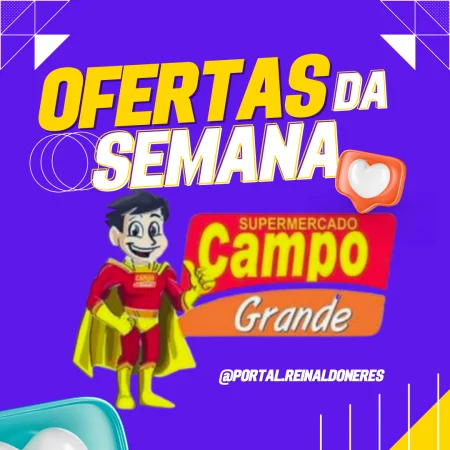 OFERTAS DO FECHA MÊS NO SUPERMERCADO CAMPO GRANDE EM DELMIRO GOUVEIA (CONFIRA NO PORTAL REINALDO NERES)