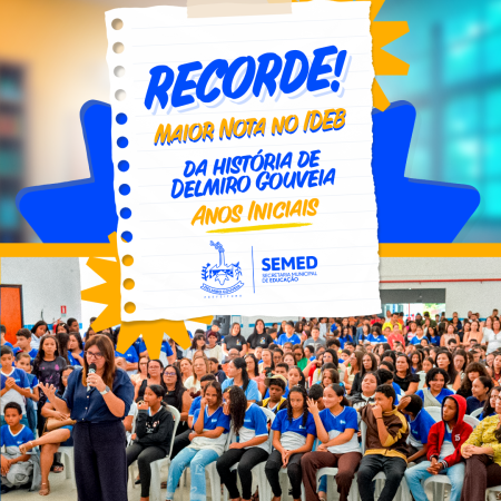 DELMIRO GOUVEIA ATINGE O MAIOR IDEB DE SUA HISTÓRIA NA EDUCAÇÃO BÁSICA