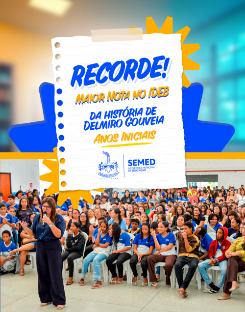 DELMIRO GOUVEIA ATINGE O MAIOR IDEB DE SUA HISTÓRIA NA EDUCAÇÃO BÁSICA